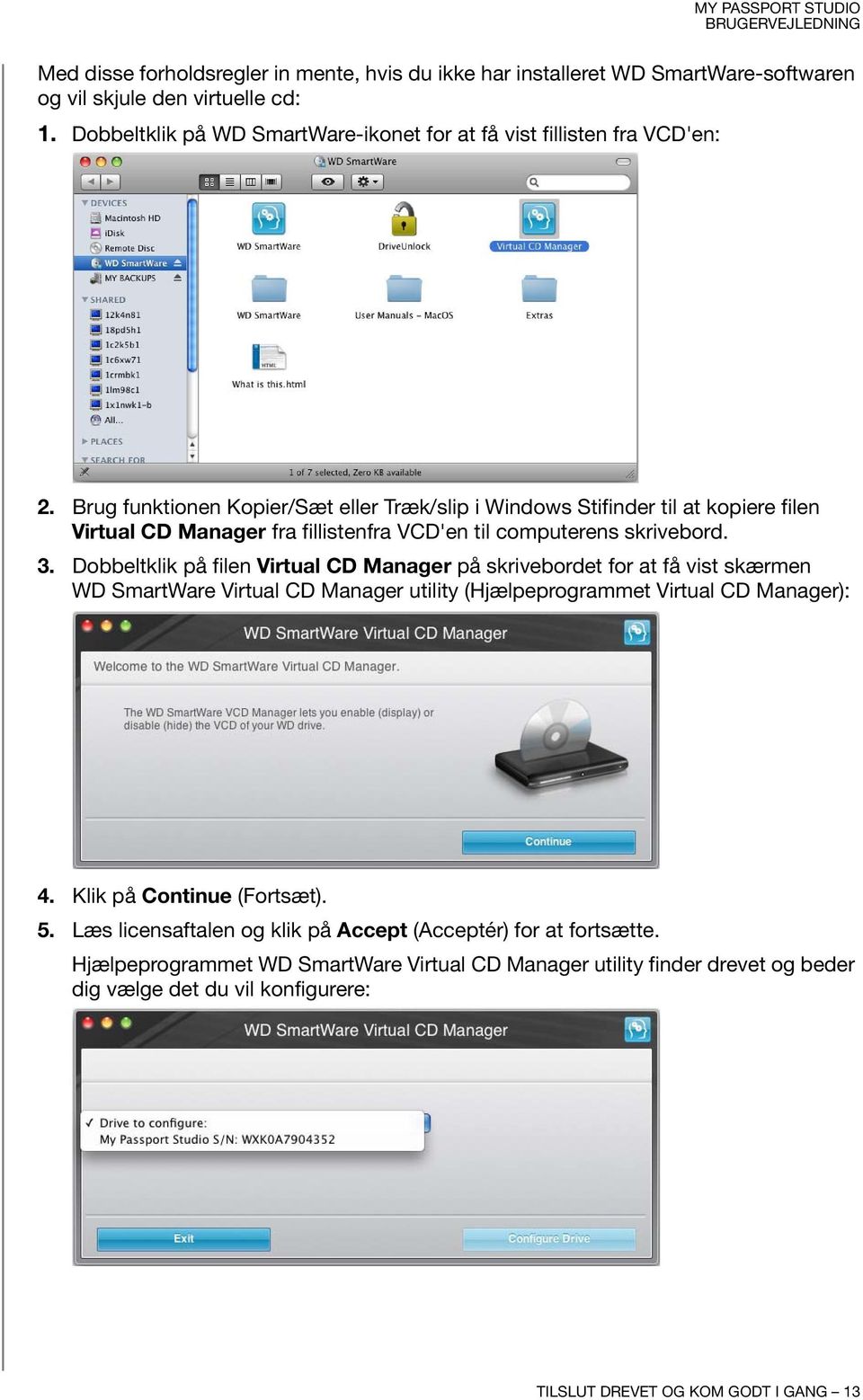 Brug funktionen Kopier/Sæt eller Træk/slip i Windows Stifinder til at kopiere filen Virtual CD Manager fra fillistenfra VCD'en til computerens skrivebord. 3.