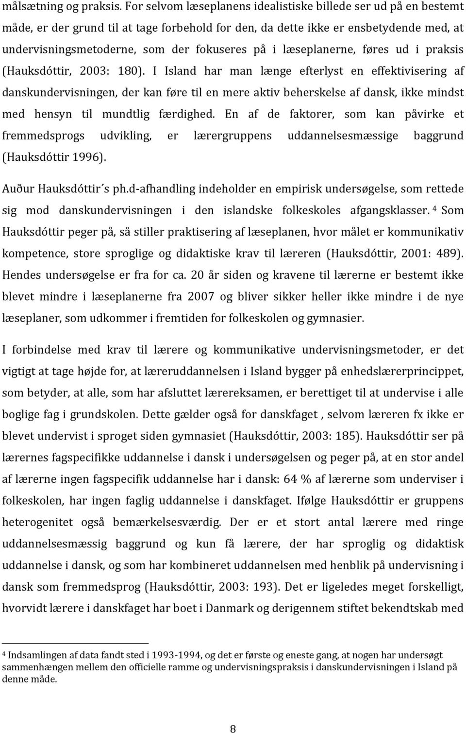 læseplanerne, føres ud i praksis (Hauksdóttir, 2003: 180).