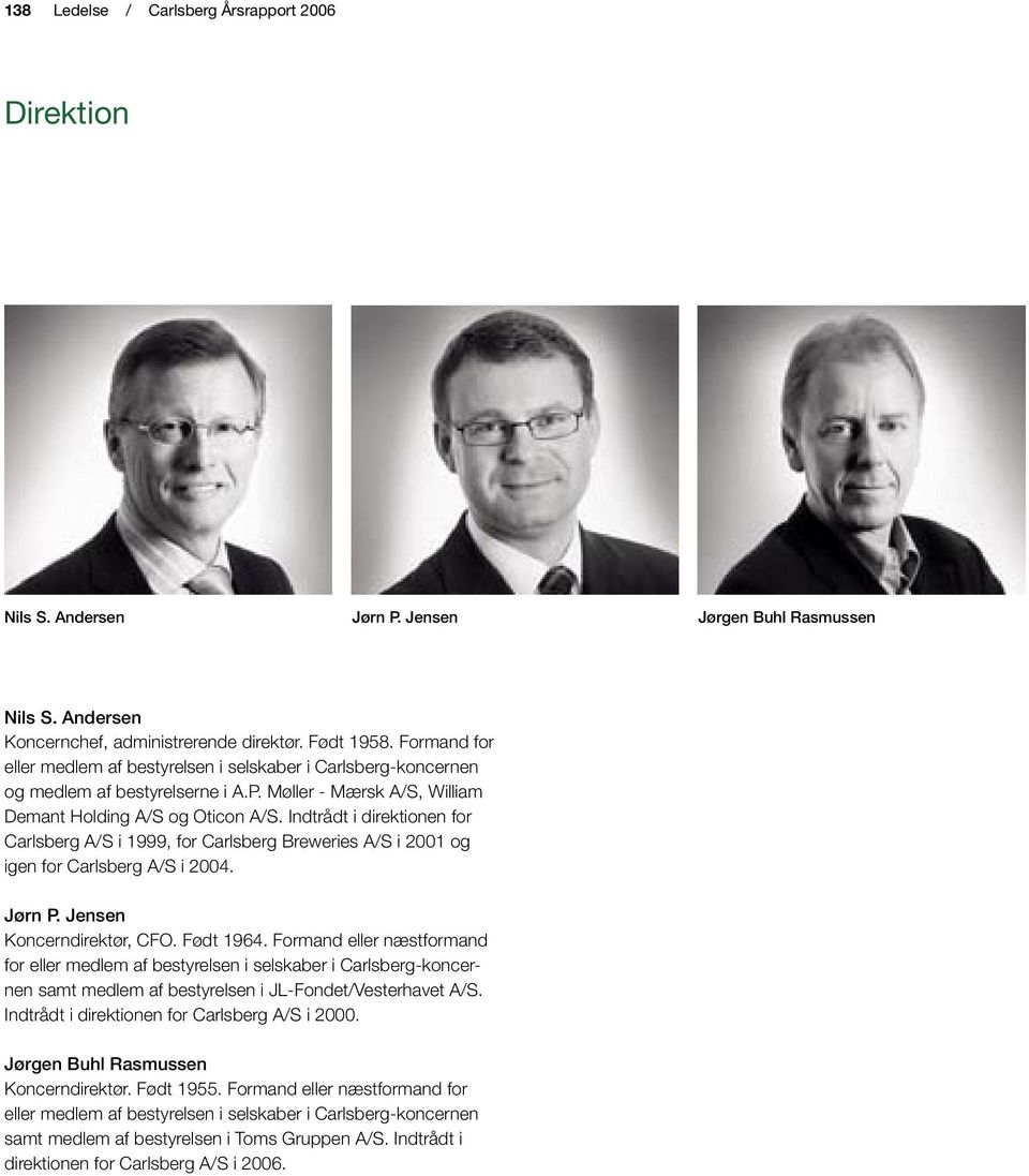 Indtrådt i direktionen for Carlsberg A/S i 1999, for Carlsberg Breweries A/S i 2001 og igen for Carlsberg A/S i 2004. Jørn P. Jensen Koncerndirektør, CFO. Født 1964.
