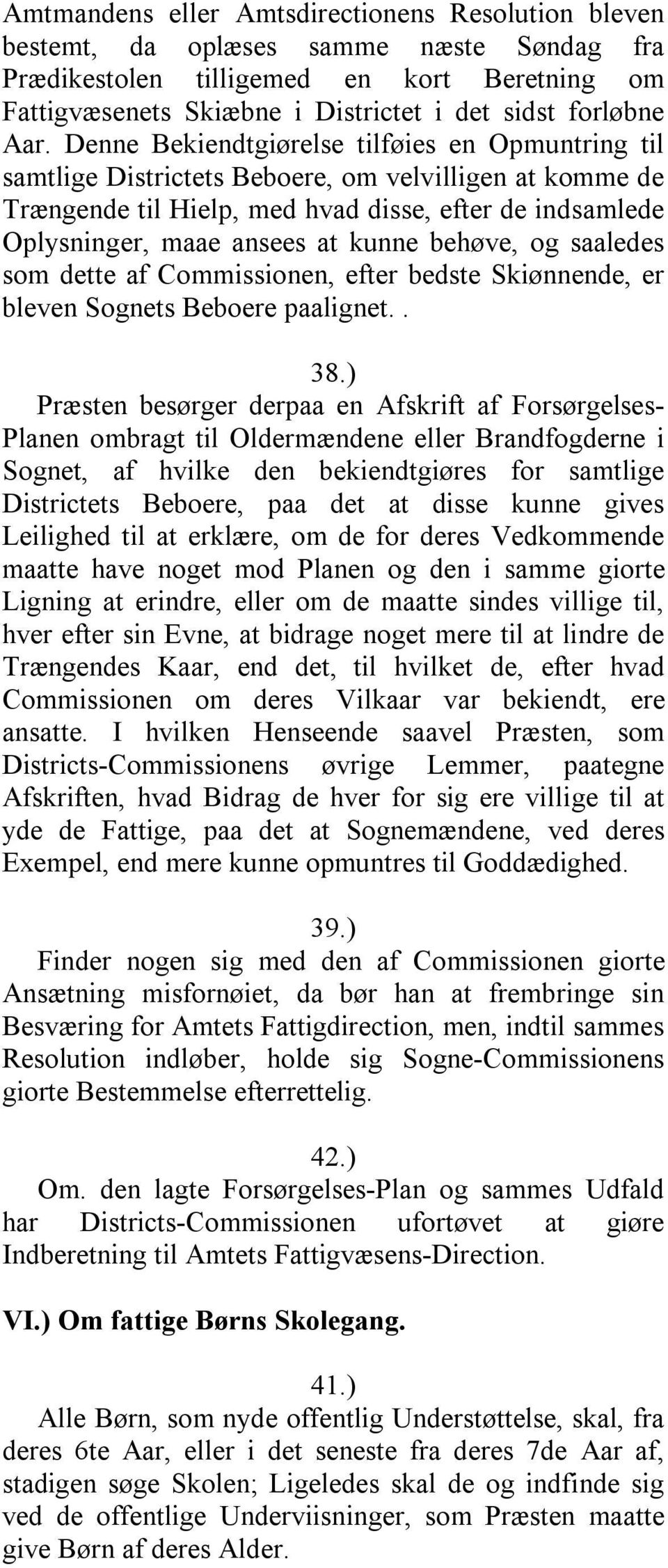 kunne behøve, og saaledes som dette af Commissionen, efter bedste Skiønnende, er bleven Sognets Beboere paalignet.. 38.