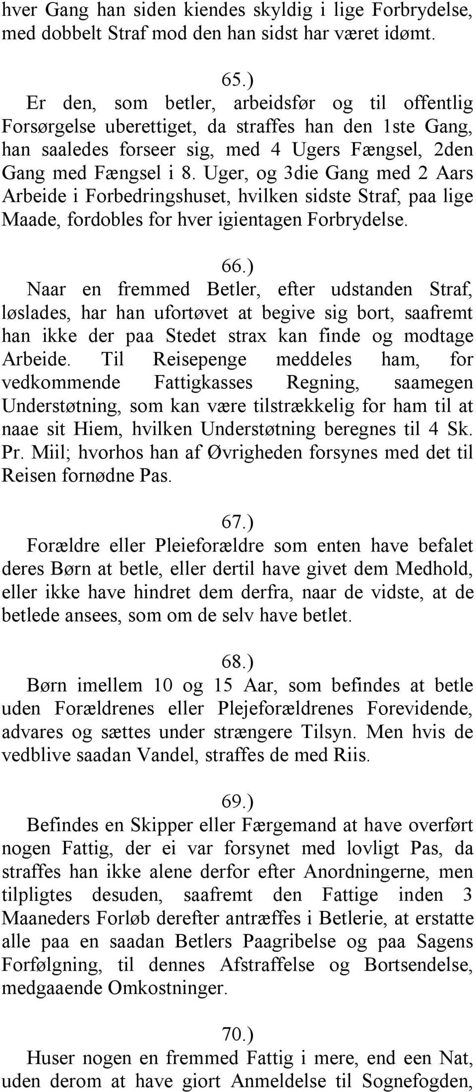 Uger, og 3die Gang med 2 Aars Arbeide i Forbedringshuset, hvilken sidste Straf, paa lige Maade, fordobles for hver igientagen Forbrydelse. 66.