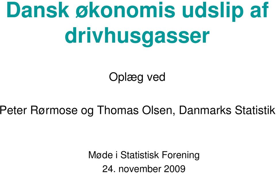 Rørmose og Thomas Olsen, Danmarks