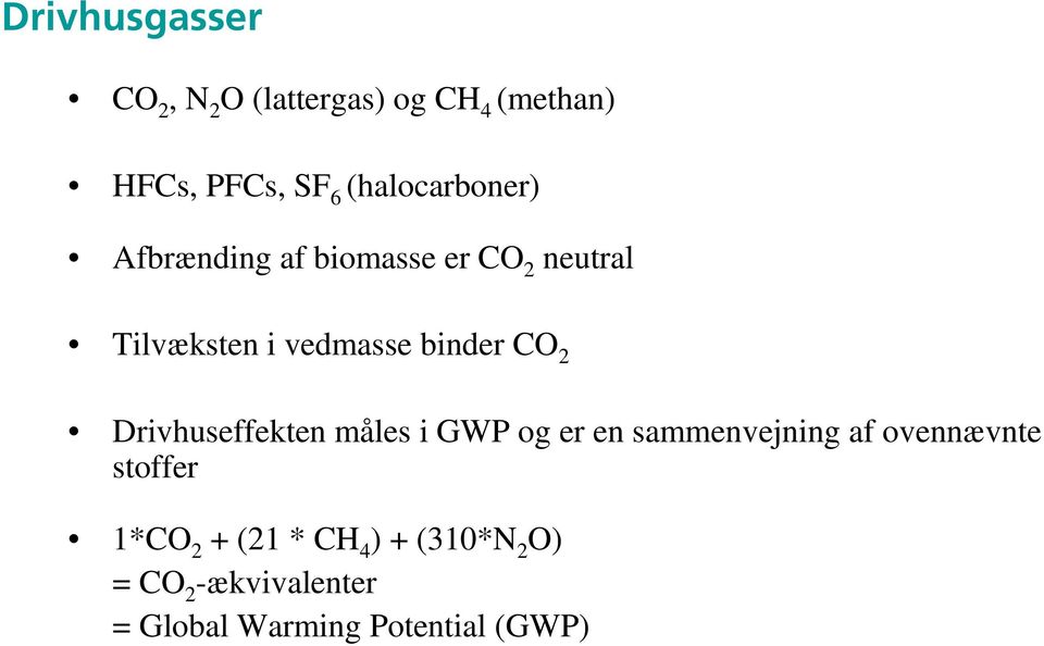 binder CO 2 Drivhuseffekten måles i GWP og er en sammenvejning af ovennævnte
