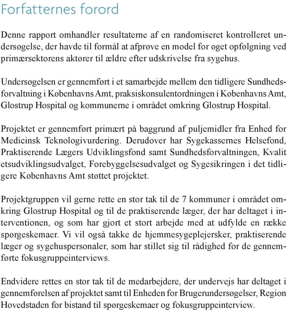 Undersøgelsen er gennemført i et samarbejde mellem den tidligere Sundhedsforvaltning i Københavns Amt, praksiskonsulentordningen i Københavns Amt, Glostrup Hospital og kommunerne i området omkring