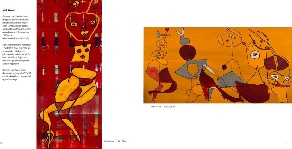 ) Her ses Bentemarie Kjeldbæk - hyldesten, hvor hun med sin tilsvarende, nutidige linjeføring dels fortsætter Mirós linje dels tilfører