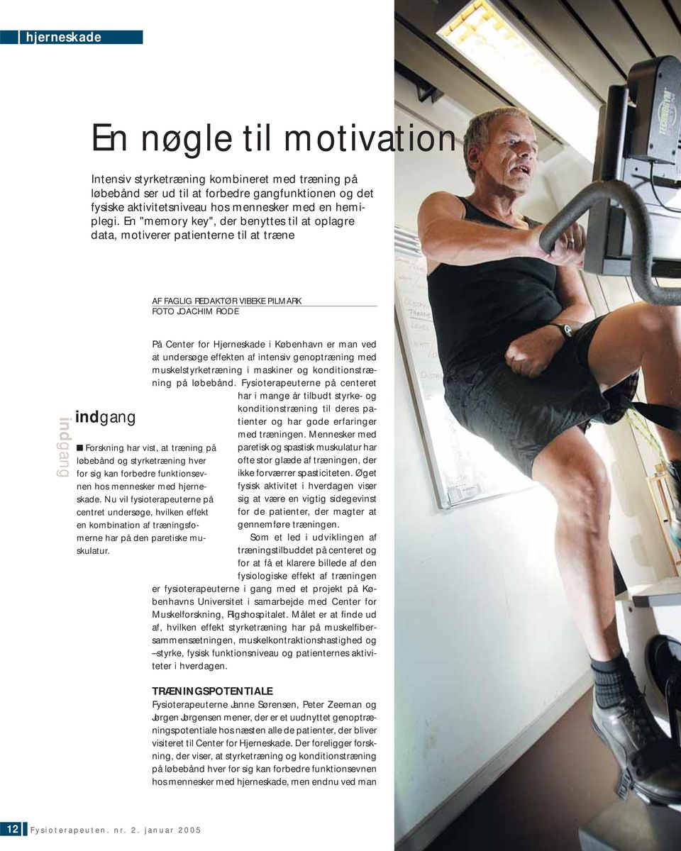 undersøge effekten af intensiv genoptræning med muskelstyrketræning i maskiner og konditionstræning på løbebånd.