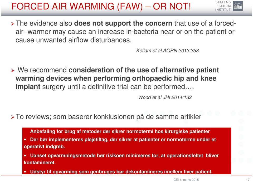 Kellam et al AORN 2013:353 We recommend consideration of the use of alternative patient warming devices when performing orthopaedic hip and knee implant surgery until a definitive trial can be