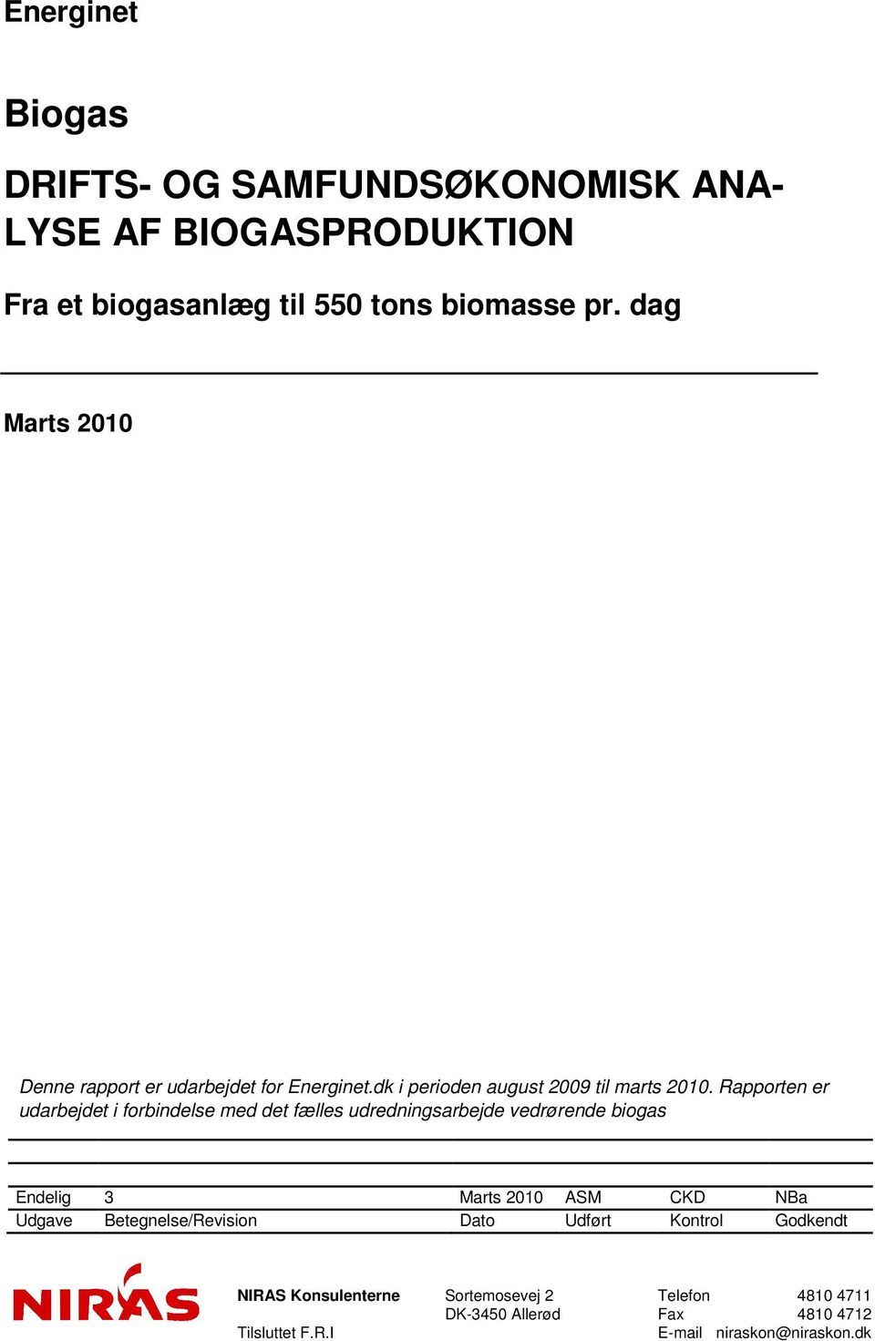 Rapporten er udarbejdet i forbindelse med det fælles udredningsarbejde vedrørende biogas Endelig 3 Marts 2010 ASM CKD