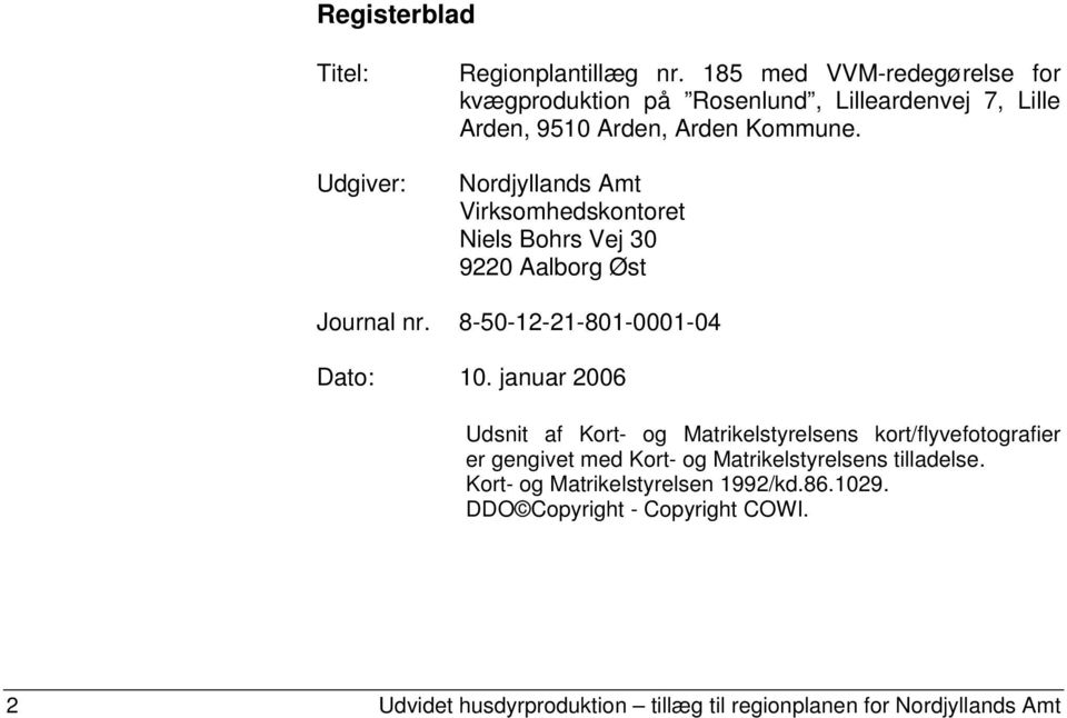 Nordjyllands Amt Virksomhedskontoret Niels Bohrs Vej 30 9220 Aalborg Øst Journal nr. 8-50-12-21-801-0001-04 Dato: 10.