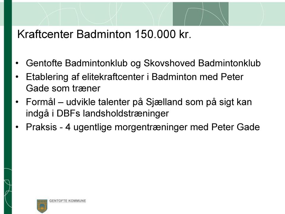 elitekraftcenter i Badminton med Peter Gade som træner Formål udvikle