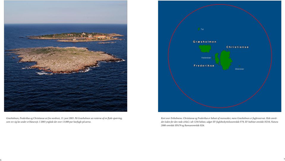 000 par havfugle på øerne. Kort over Ertholmene. Christiansø og Frederiksø er beboet af mennesker, mens Græsholmen er fuglereservat.
