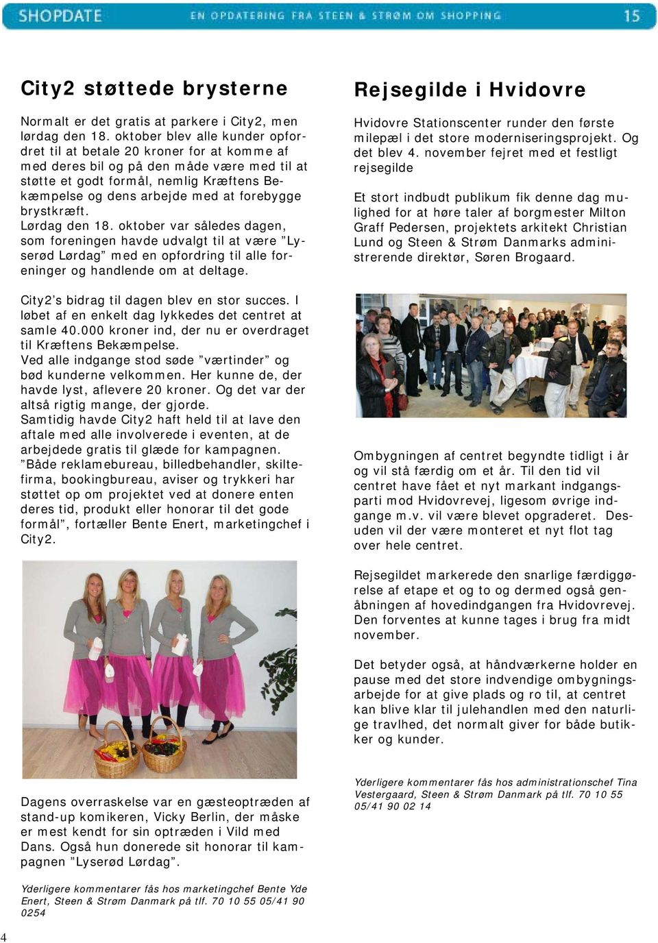 karat: Jyllands og dens største arbejde shoppingcenter med at forebygge fylder brystkræft. 15 år, og det fejres med et brag af en jubilæumsfest, Lørdag den som 18. oktober starter den var således 22.