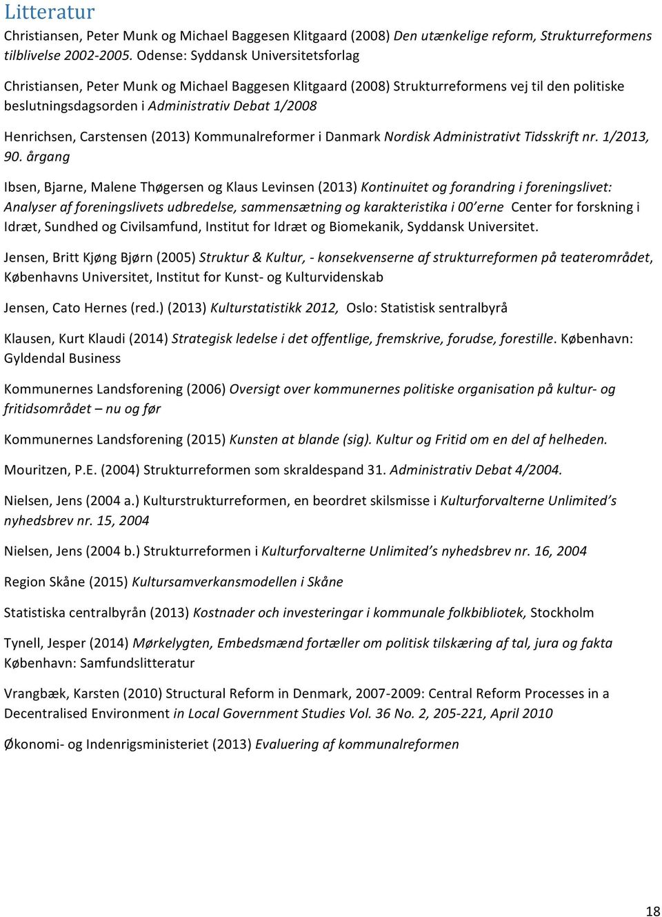 Carstensen (2013) Kommunalreformer i Danmark Nordisk Administrativt Tidsskrift nr. 1/2013, 90.