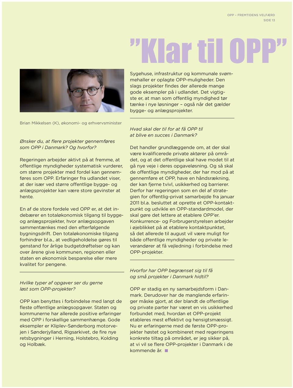 Brian Mikkelsen (K), økonomi- og erhvervsminister Ønsker du, at flere projekter gennemføres som OPP i Danmark? Og hvorfor?