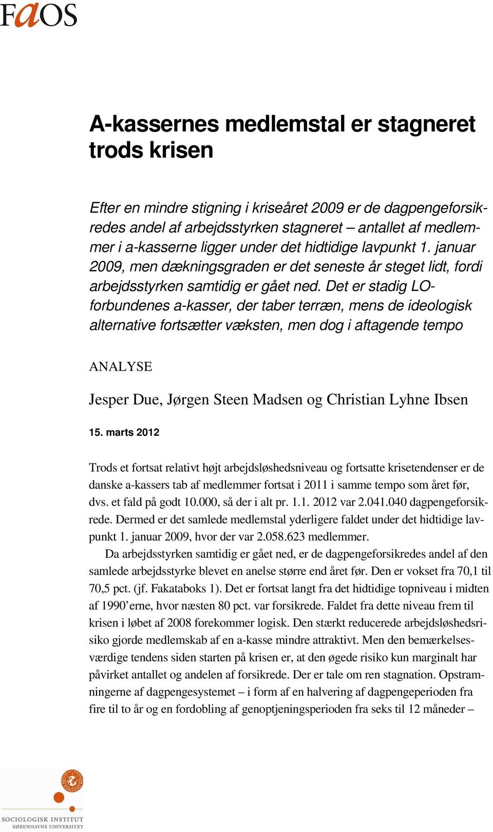 Det er stadig LOforbundenes akasser, der taber terræn, mens de ideologisk alternative fortsætter væksten, men dog i aftagende tempo ANALYSE Jesper Due, Jørgen Steen Madsen og Christian Lyhne Ibsen 15.