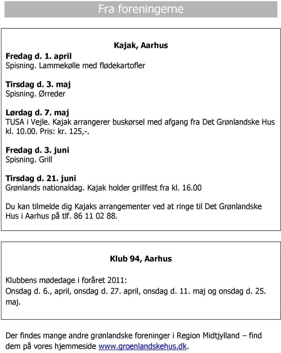 Kajak holder grillfest fra kl. 16.00 Du kan tilmelde dig Kajaks arrangementer ved at ringe til Det Grønlandske Hus i Aarhus på tlf. 86 11 02 88.