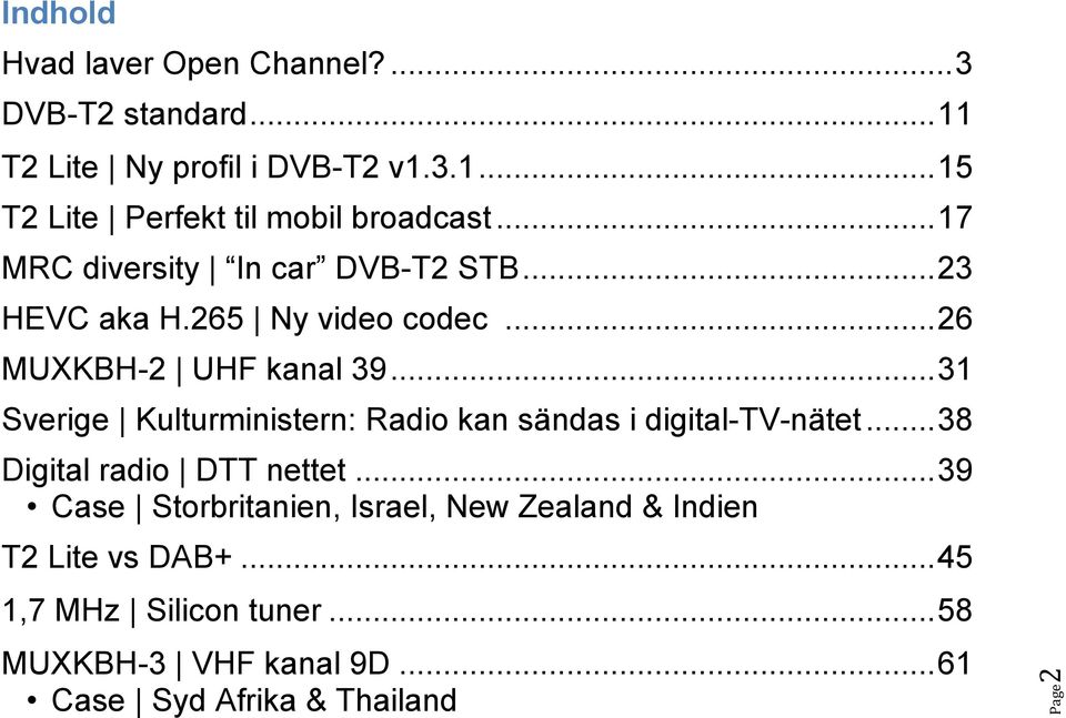 .. 31 Sverige Kulturministern: Radio kan sändas i digital-tv-nätet... 38 Digital radio DTT nettet.