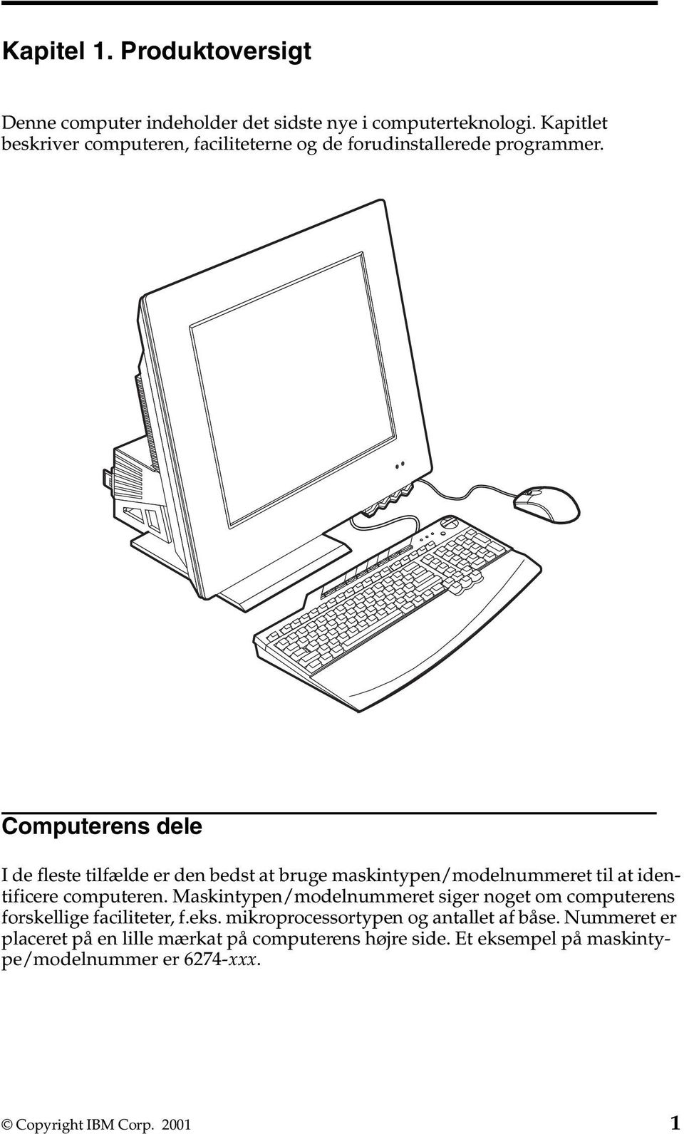 Computerens dele I de fleste tilfælde er den bedst at bruge maskintypen/modelnummeret til at identificere computeren.