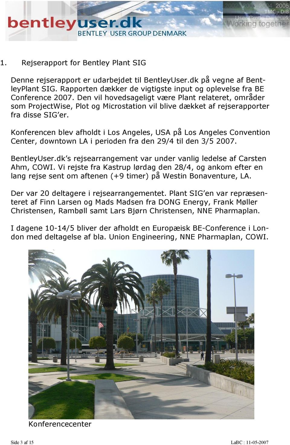 Konferencen blev afholdt i Los Angeles, USA på Los Angeles Convention Center, downtown LA i perioden fra den 29/4 til den 3/5 2007. BentleyUser.