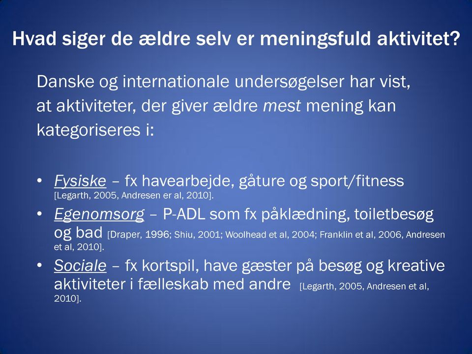havearbejde, gåture og sport/fitness [Legarth, 2005, Andresen er al, 2010].