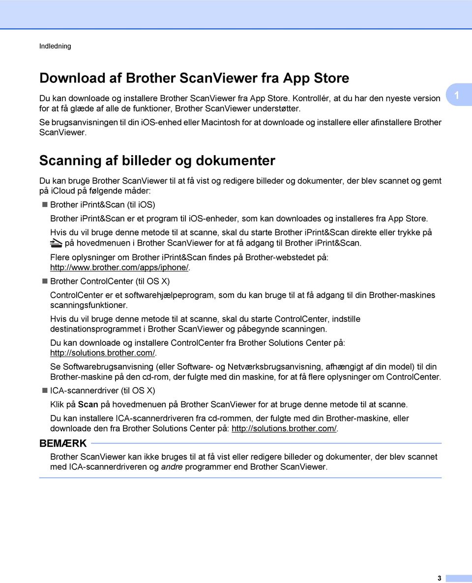 Se brugsanvisningen til din ios-enhed eller Macintosh for at downloade og installere eller afinstallere Brother ScanViewer.