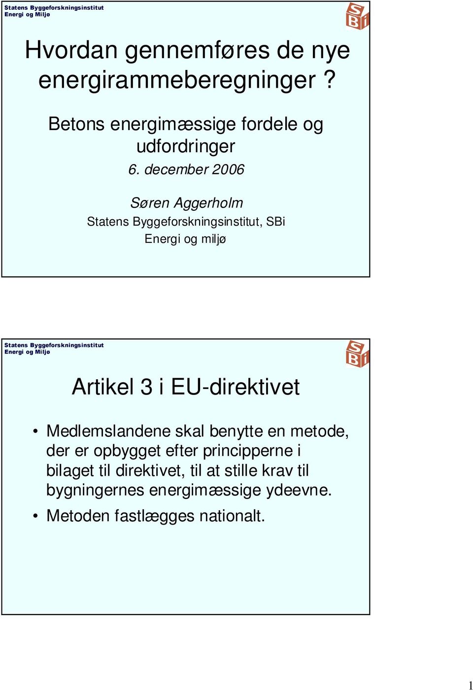 december 2006 Søren Aggerholm, SBi Energi og miljø Artikel 3 i EU-direktivet Medlemslandene