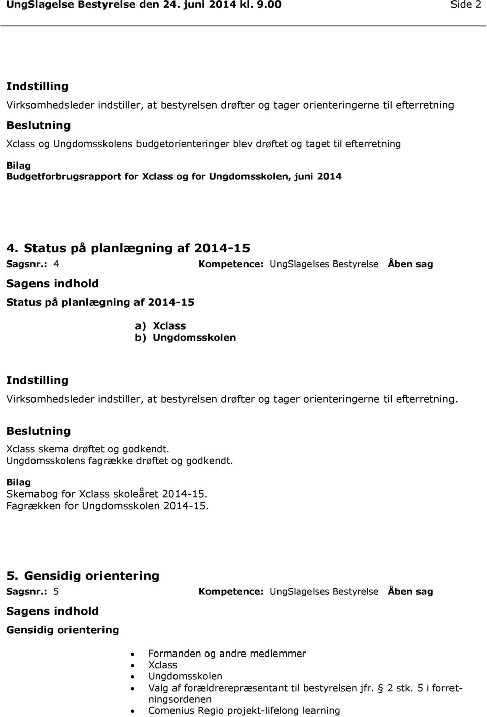 Budgetforbrugsrapport for Xclass og for Ungdomsskolen, juni 2014 4. Status på planlægning af 2014-15 Sagsnr.