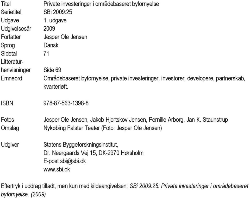 developere, partnerskab, kvarterløft. ISBN 978-87-563-1398-8 Fotos Omslag Udgiver Jesper Ole Jensen, Jakob Hjortskov Jensen, Pernille Arborg, Jan K.