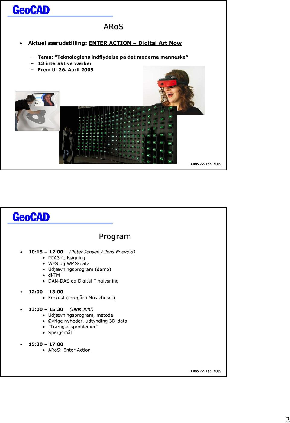 April 2009 Program 10:15 12:00 (Peter Jensen / Jens Enevold) MIA3 fejlsøgning WFS og WMS-data Udjævningsprogram (demo)