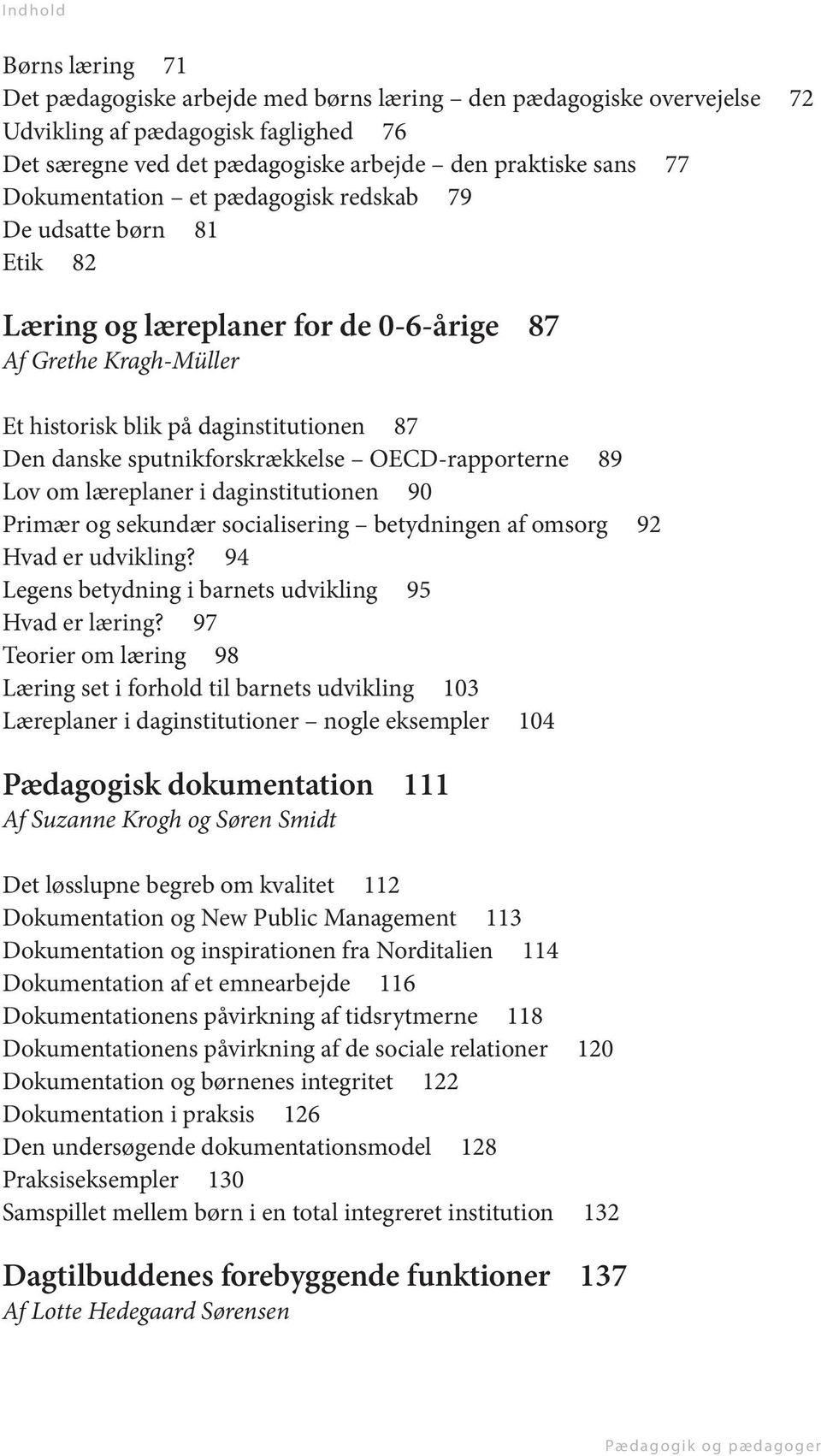 sputnikforskrækkelse OECD-rapporterne 89 Lov om læreplaner i daginstitutionen 90 Primær og sekundær socialisering betydningen af omsorg 92 Hvad er udvikling?
