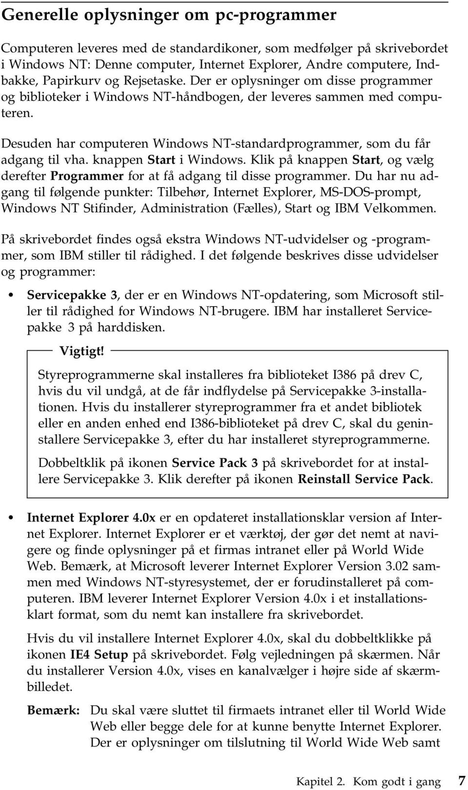 Desuden har computeren Windows NT-standardprogrammer, som du får adgang til vha. knappen Start i Windows. Klik på knappen Start, og vælg derefter Programmer for at få adgang til disse programmer.