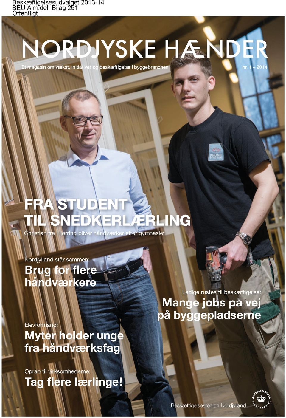 1 2014 FRA STUDENT TIL SNEDKERLÆRLING Christian fra Hjørring bliver håndværker efter gymnasiet Nordjylland står sammen: