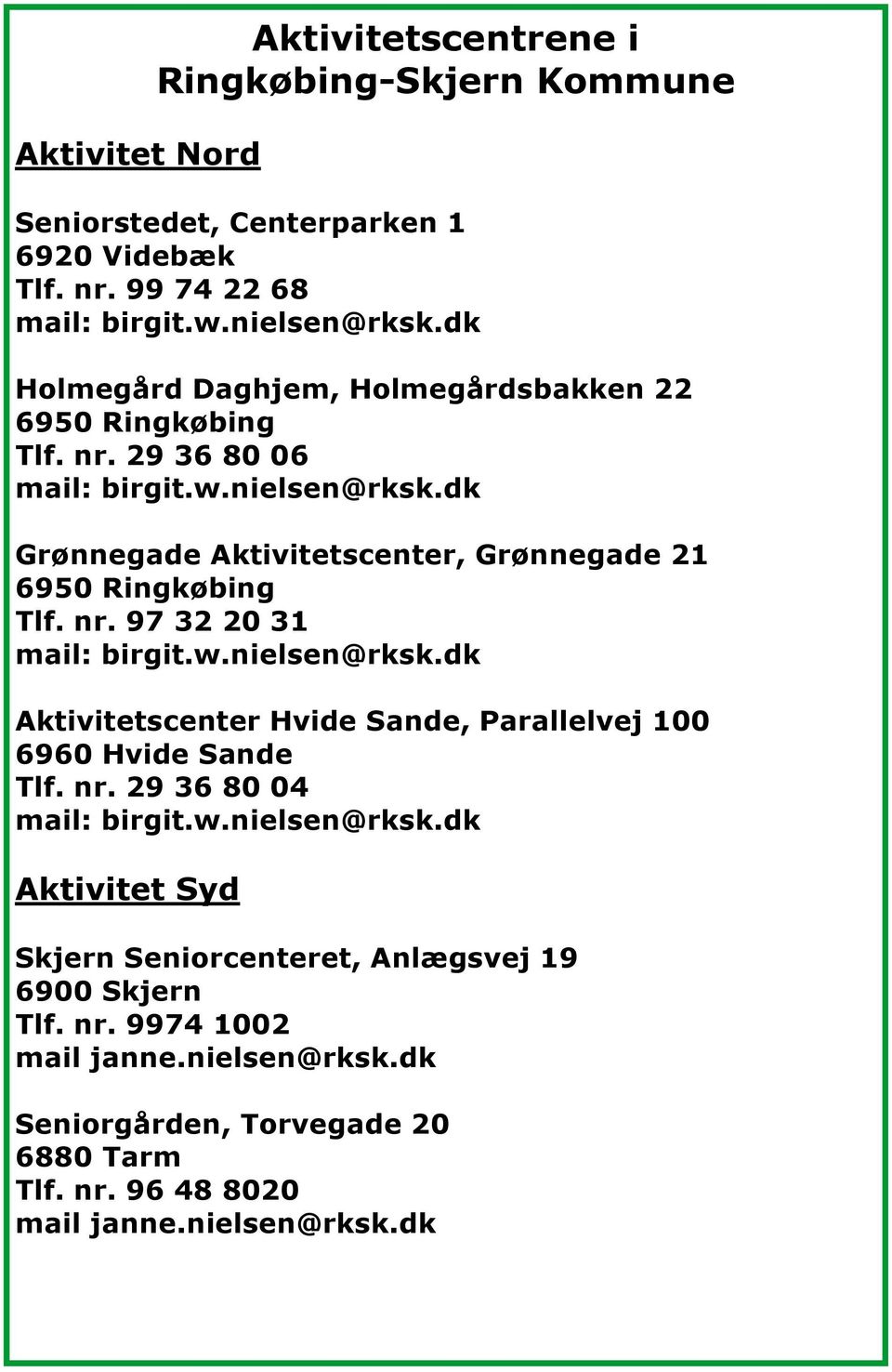 dk Grønnegade Aktivitetscenter, Grønnegade 21 6950 Ringkøbing Tlf. nr. 97 32 20 31 mail: birgit.w.nielsen@rksk.