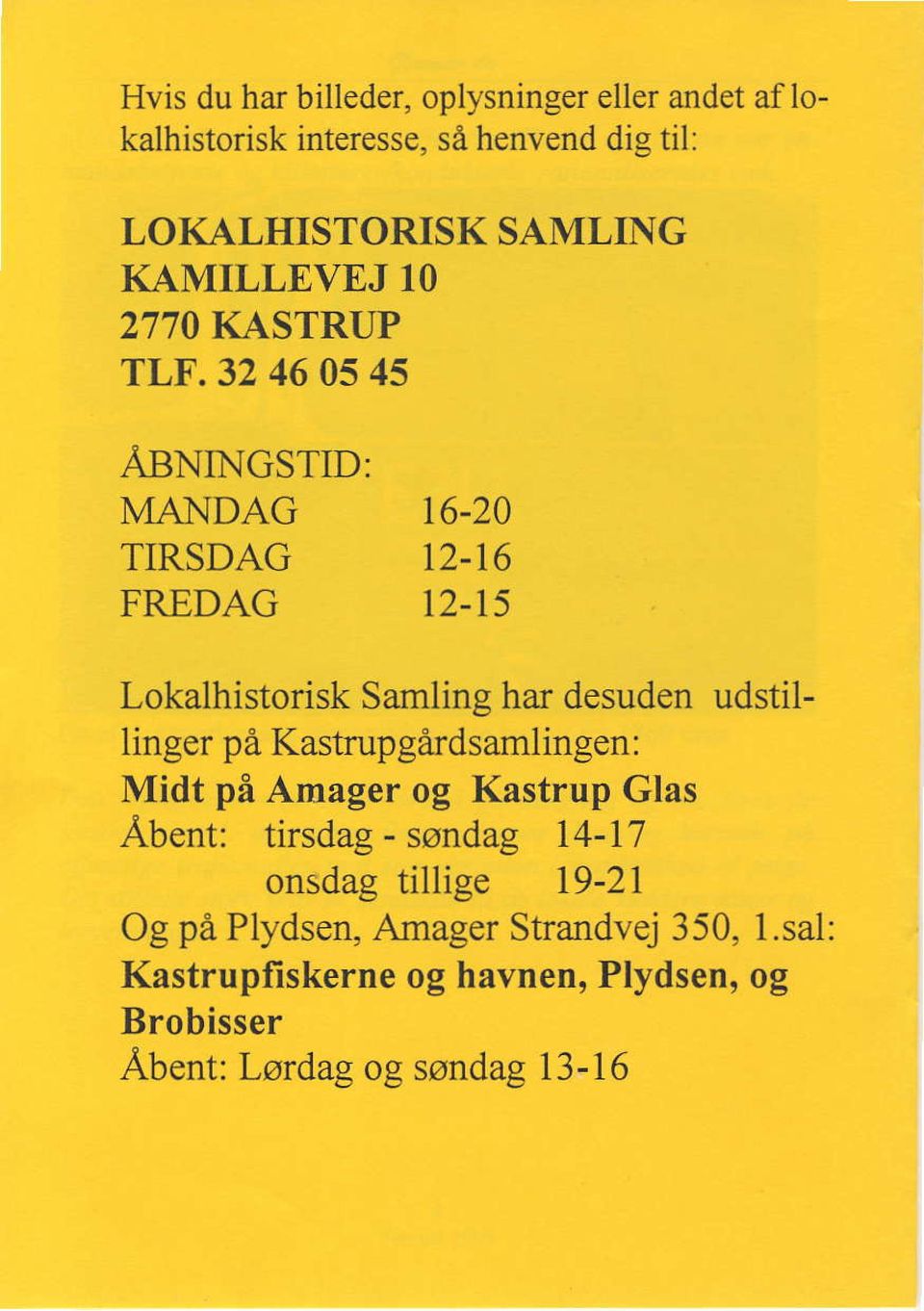 15 Lokalhistorisk Samling har desuden udstillinger pd Kastrupgardsamlingen: Midt pi Amager og Kastrup Glas Abent: tirsdag