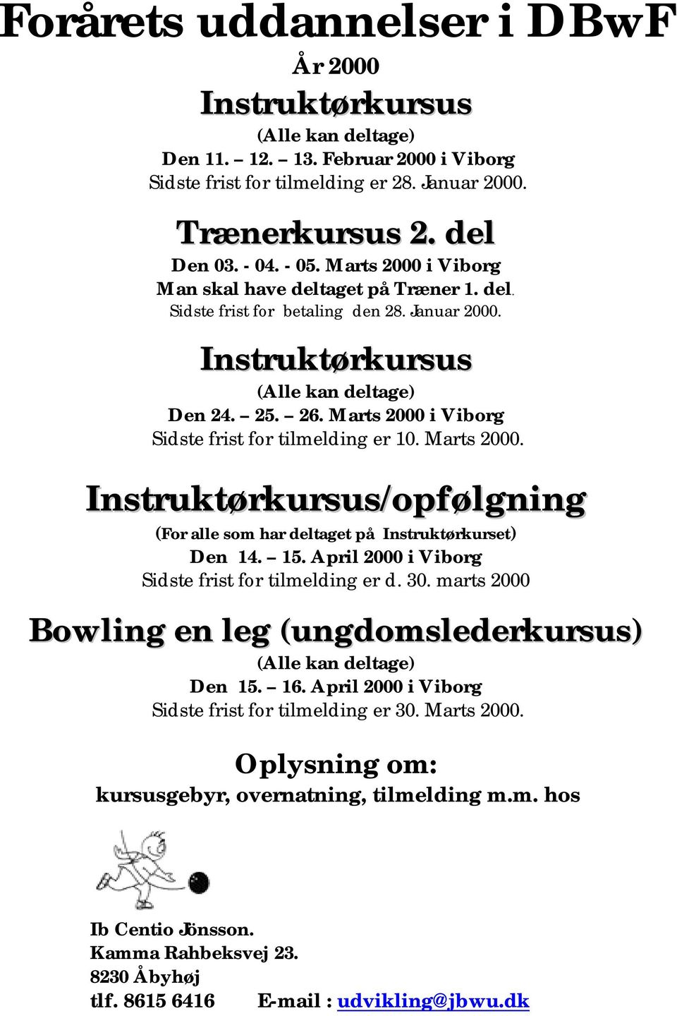 Marts 2000 i Viborg Sidste frist for tilmelding er 10. Marts 2000. Instruktørkursus/opfølgning (For alle som har deltaget på Instruktørkurset) Den 14. 15.
