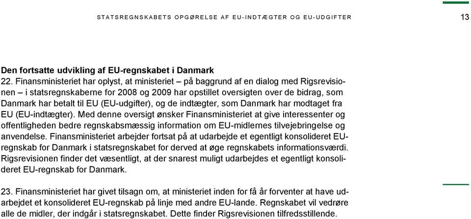 (EU-udgifter), og de indtægter, som Danmark har modtaget fra EU (EU-indtægter).