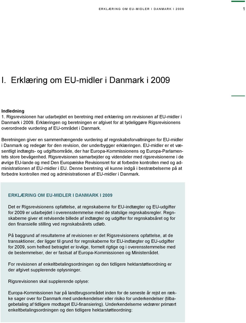 Erklæringen og beretningen er afgivet for at tydeliggøre Rigsrevisionens overordnede vurdering af EU-området i Danmark.
