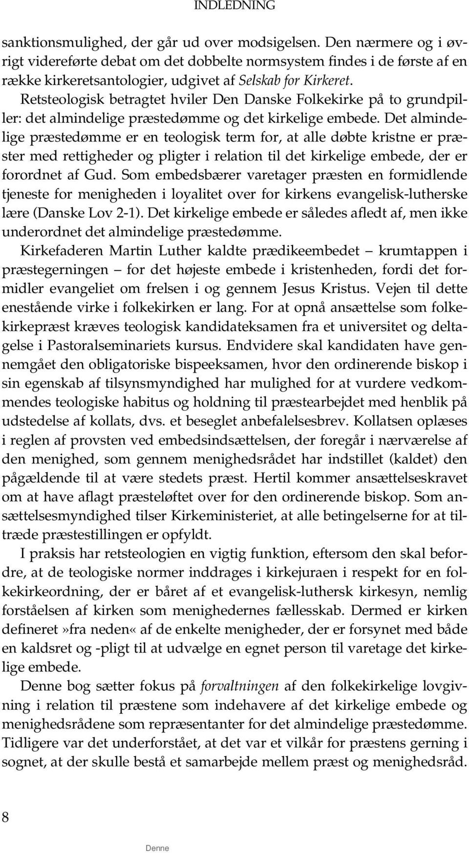 Retsteologisk betragtet hviler Den Danske Folkekirke på to grundpiller: det almindelige præstedømme og det kirkelige embede.