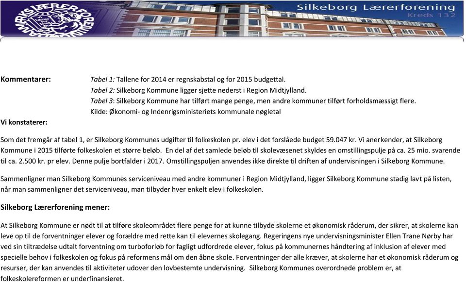 Kilde: Økonomi- og Indenrigsministeriets kommunale nøgletal Som det fremgår af tabel 1, er Silkeborg Kommunes udgifter til folkeskolen pr. elev i det forslåede budget 59.047 kr.
