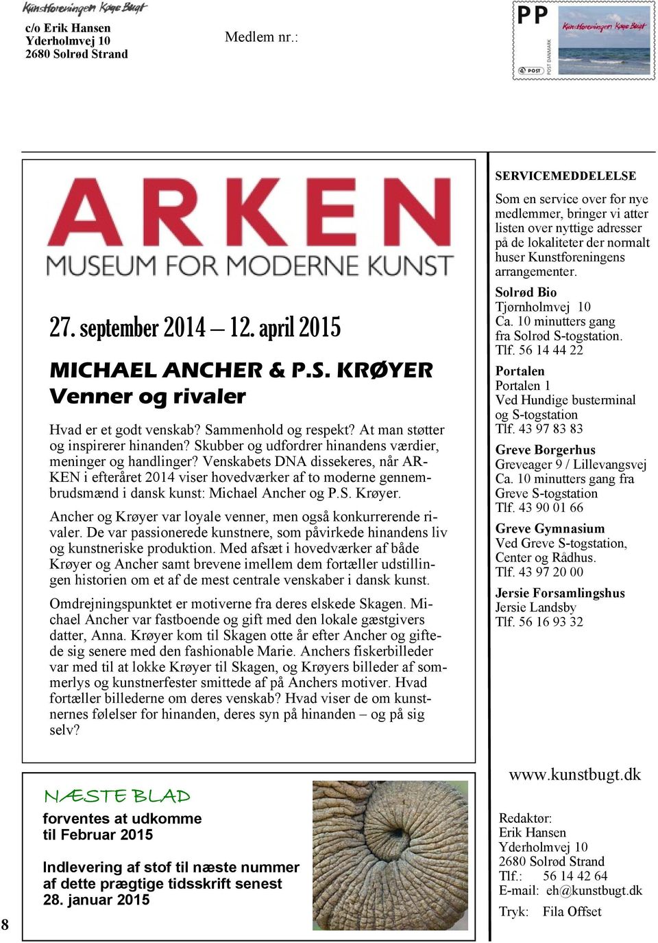 Venskabets DNA dissekeres, når AR- KEN i efteråret 2014 viser hovedværker af to moderne gennembrudsmænd i dansk kunst: Michael Ancher og P.S. Krøyer.