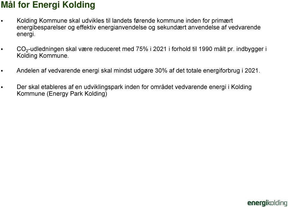 CO 2 -udledningen skal være reduceret med 75% i 2021 i forhold til 1990 målt pr. indbygger i Kolding Kommune.