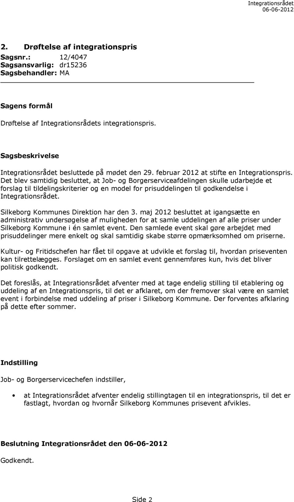 Silkeborg Kommunes Direktion har den 3. maj 2012 besluttet at igangsætte en administrativ undersøgelse af muligheden for at samle uddelingen af alle priser under Silkeborg Kommune i én samlet event.