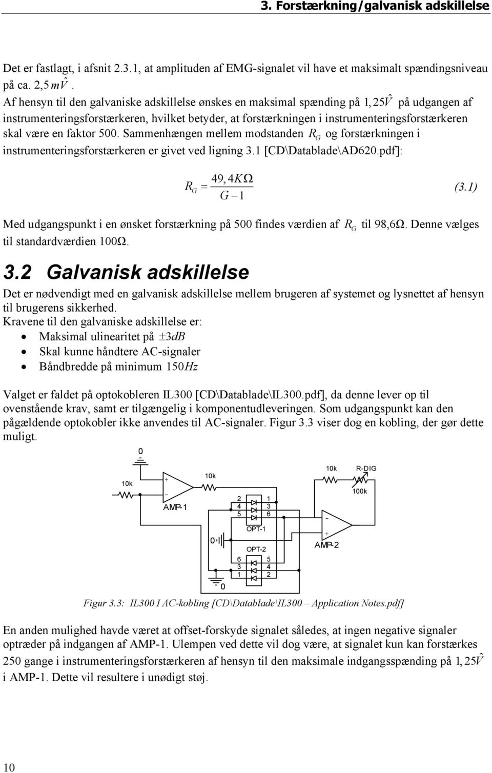være en faktor 5. Sammenhængen mellem modstanden R G og forstærkningen i instrumenteringsforstærkeren er givet ved ligning 3.1 [CD\Datablade\AD62.pdf]: R G 49,4KΩ = G 1 (3.