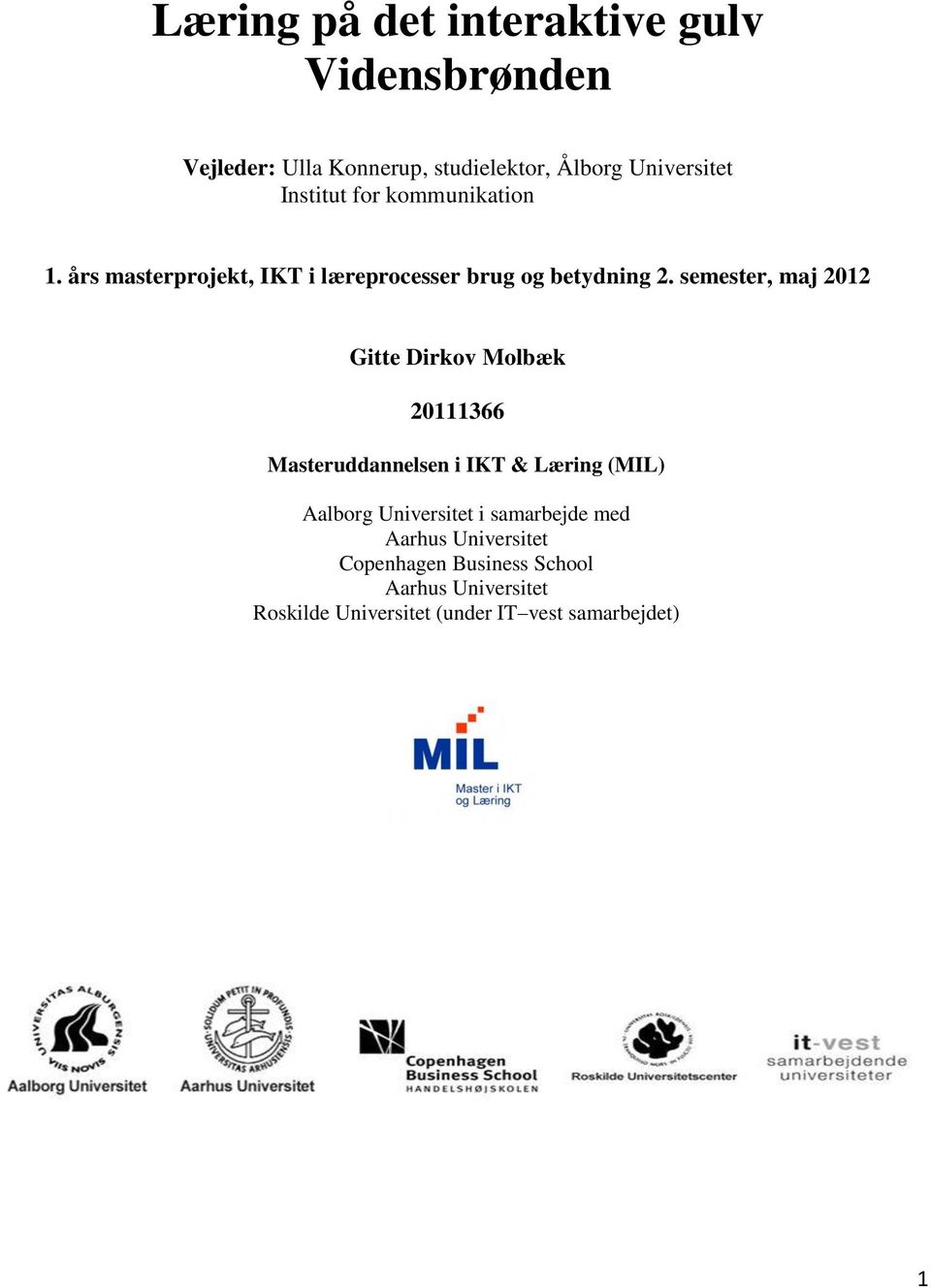 semester, maj 2012 Gitte Dirkov Molbæk 20111366 Masteruddannelsen i IKT & Læring (MIL) Aalborg Universitet