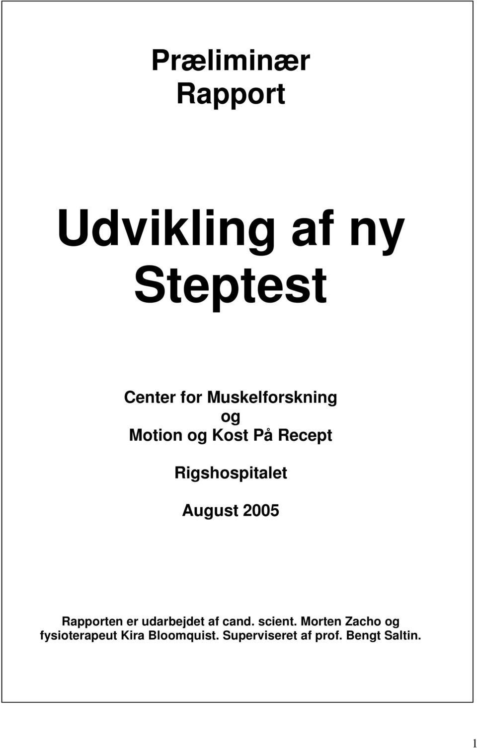 August 2005 Rapporten er udarbejdet af cand. scient.