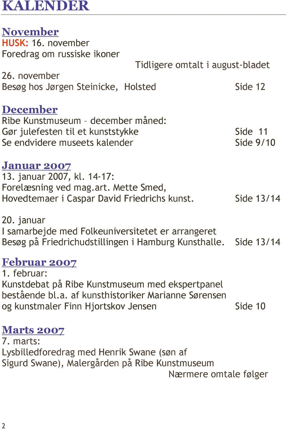 januar 2007, kl. 14-17: Forelæsning ved mag.art. Mette Smed, Hovedtemaer i Caspar David Friedrichs kunst. Side 13/14 20.