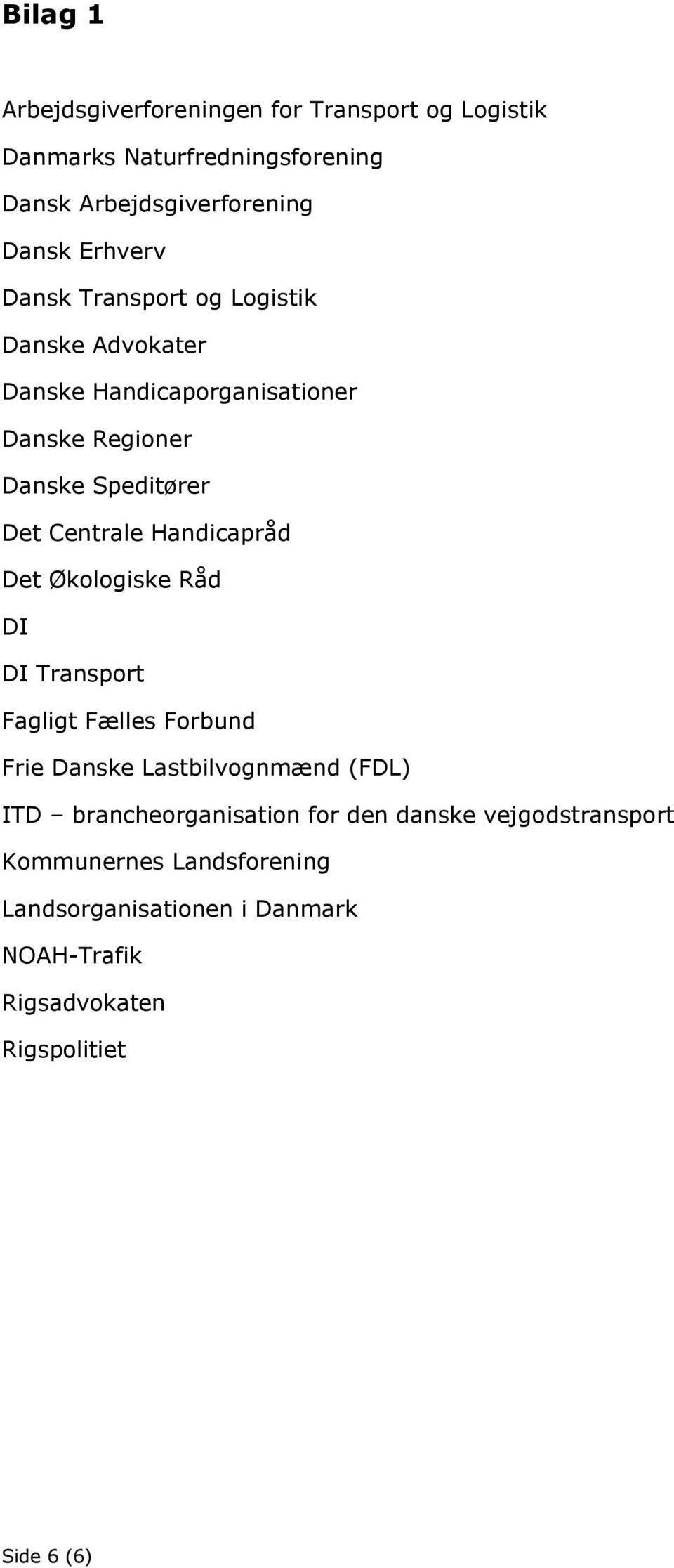 Handicapråd Det Økologiske Råd DI DI Transport Fagligt Fælles Forbund Frie Danske Lastbilvognmænd (FDL) ITD brancheorganisation