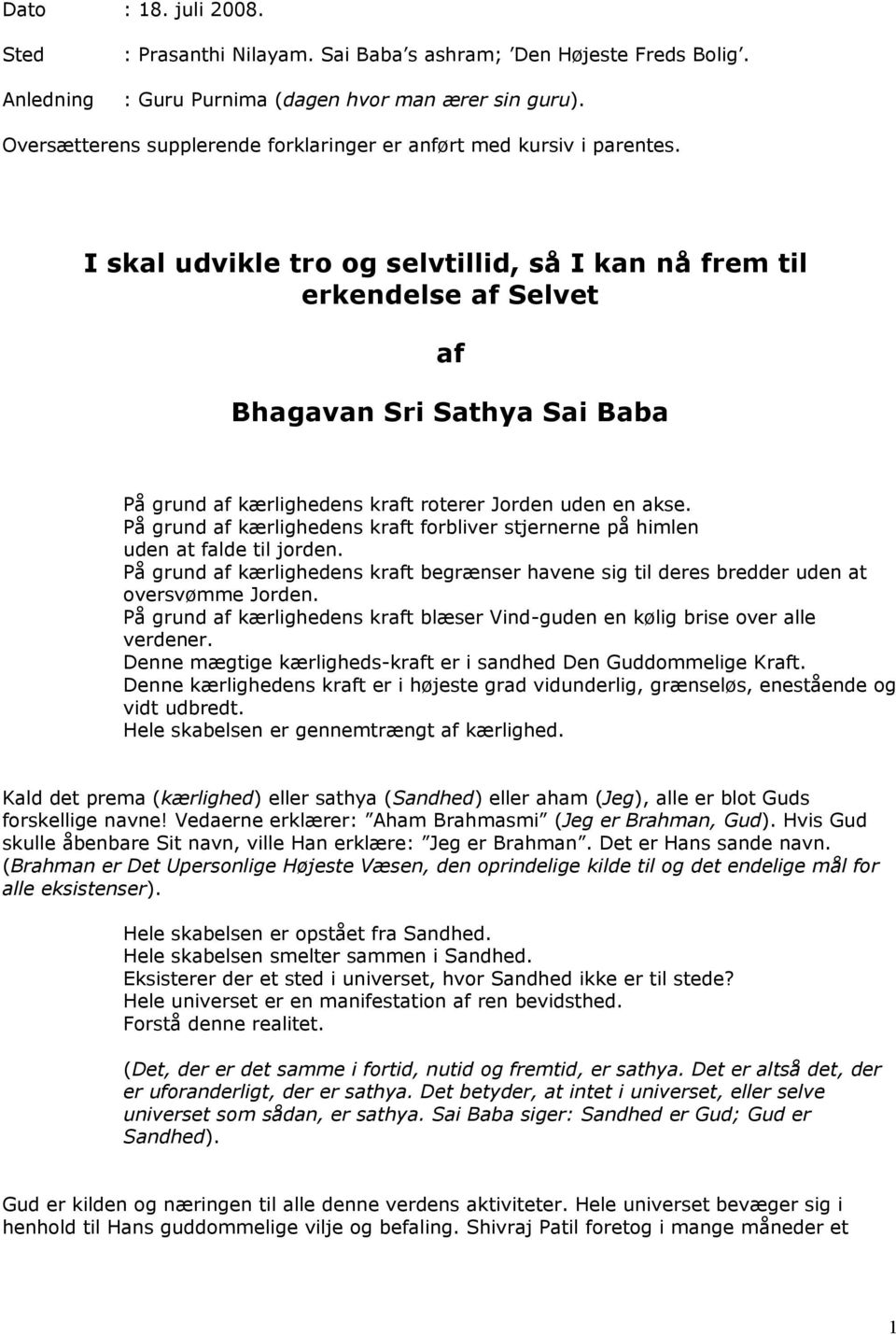 I skal udvikle tro og selvtillid, så I kan nå frem til erkendelse af Selvet af Bhagavan Sri Sathya Sai Baba På grund af kærlighedens kraft roterer Jorden uden en akse.