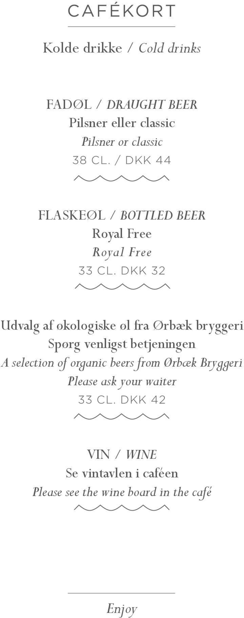 DKK 32 Udvalg af økologiske øl fra Ørbæk bryggeri Spørg venligst betjeningen A selection of