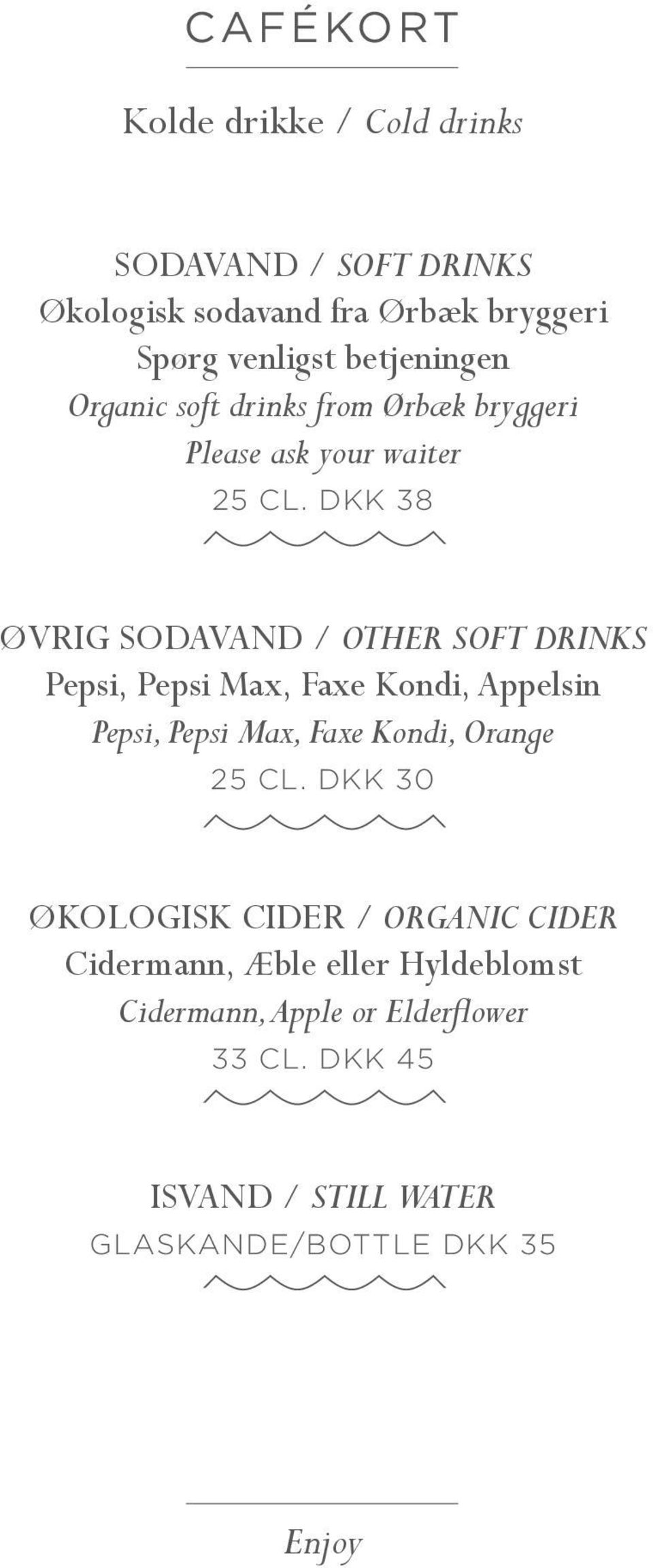 DKK 38 ØVRIG SODAVAND / OTHER SOFT DRINKS Pepsi, Pepsi Max, Faxe Kondi, Appelsin Pepsi, Pepsi Max, Faxe Kondi, Orange